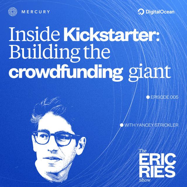 Inside Kickstarter: Co-Founder Yancey Strickler on Building the Crowdfunding Giant