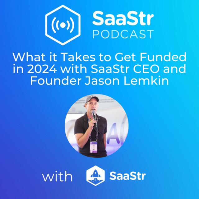 SaaStr 750: What it Takes to Get Funded in 2024 with SaaStr CEO and Founder Jason Lemkin