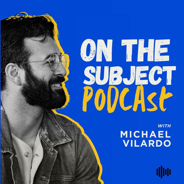 On The Subject with Michael Vilardo