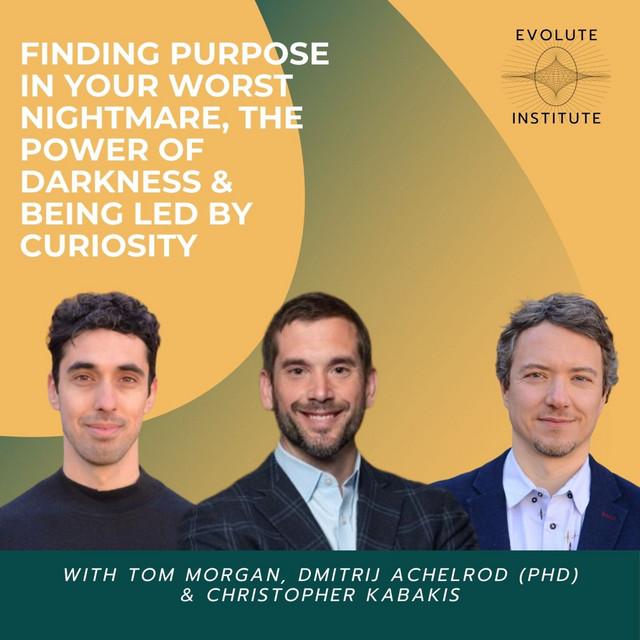 #4: Tom Morgan - Finding purpose in your worst nightmare, the power of darkness & being led by curiosity 